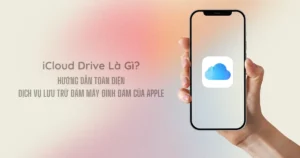 iCloud Drive – Hướng Dẫn Toàn Diện Về Dịch Vụ Lưu Trữ Đám Mây Đình Đám Của Apple