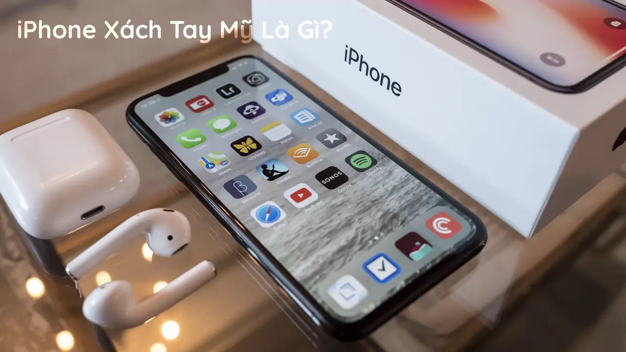 iPhone xách tay Mỹ là gì? Có dùng tốt hay không? Vì sao giá rẻ đến vậy?